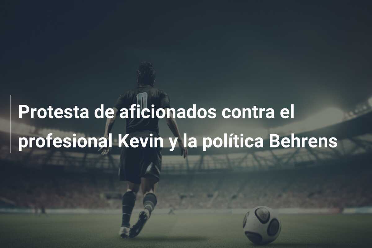 Protesta de aficionados contra el profesional Kevin y la política Behrens