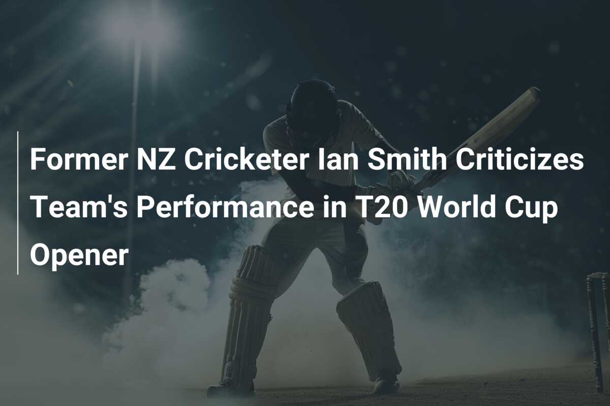 Former NZ Cricketer Ian Smith Criticizes Team’s Performance in T20 ...