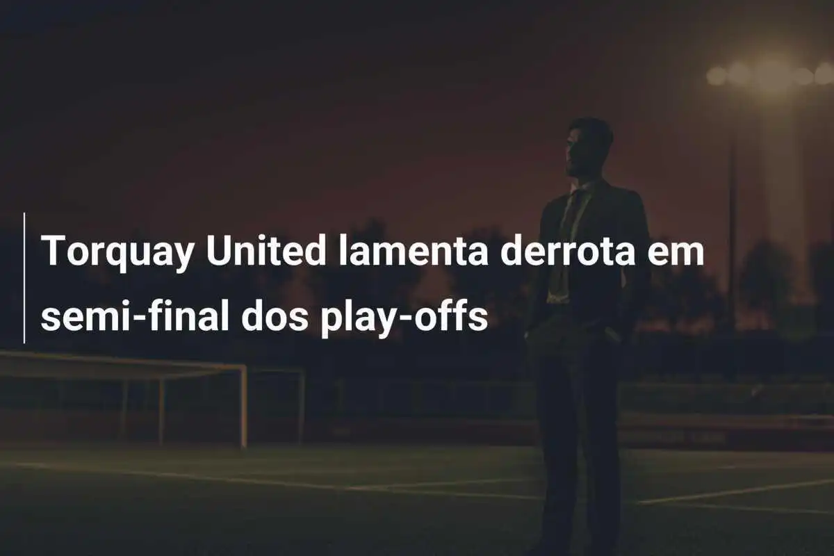 Torquay United lamenta derrota em semi-final dos play-offs