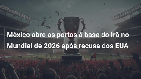 México abre as portas à base do Irã no Mundial de 2026 após recusa dos EUA