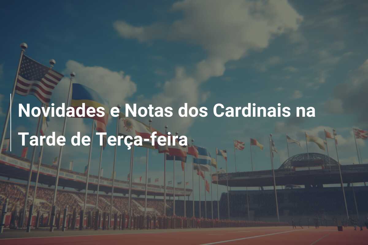 Novidades e Notas dos Cardinais na Tarde de Terça-feira