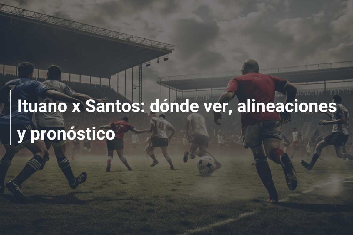 Ituano x Santos: dónde ver, alineaciones y pronóstico