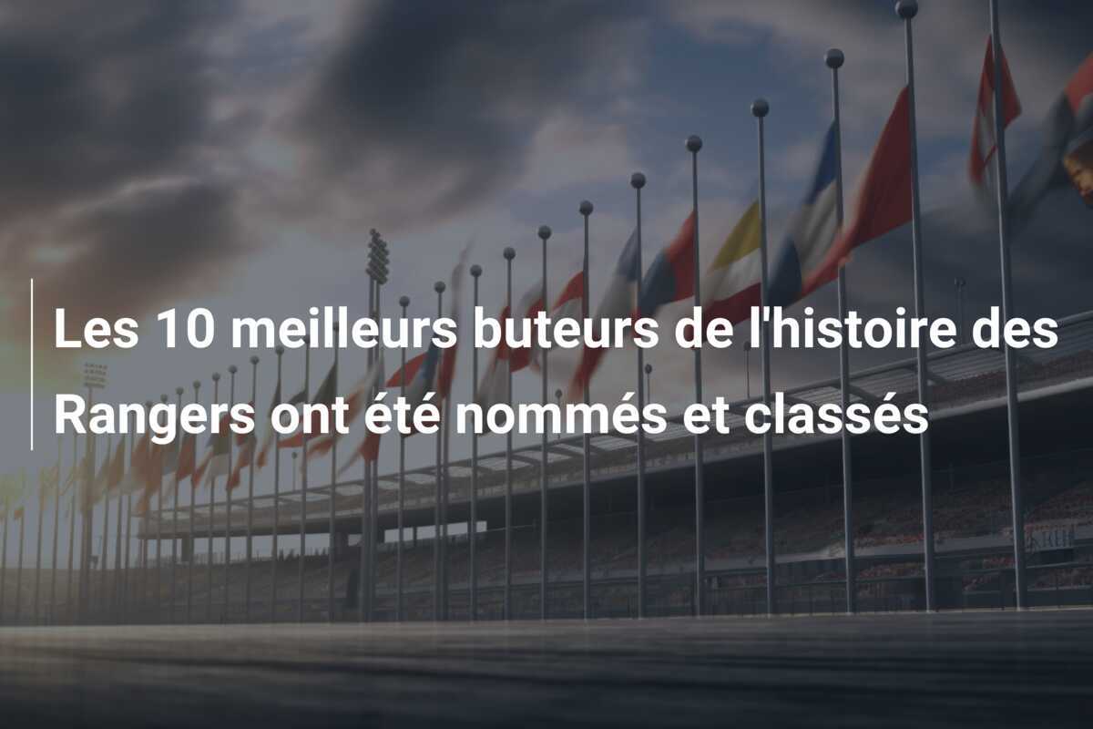 Les 10 meilleurs buteurs de l'histoire des Rangers ont été nommés et classés