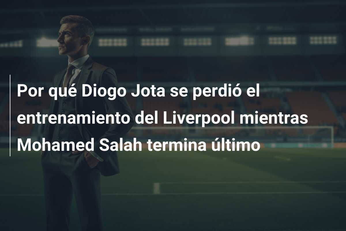 Por qué Diogo Jota se perdió el entrenamiento del Liverpool mientras Mohamed Salah termina último