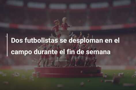 Dos futbolistas se desploman en el campo durante el fin de semana