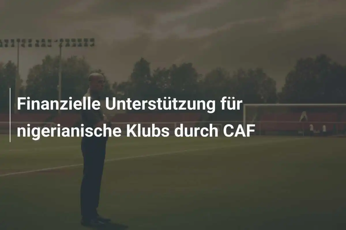 Finanzielle Unterstützung für nigerianische Klubs durch CAF