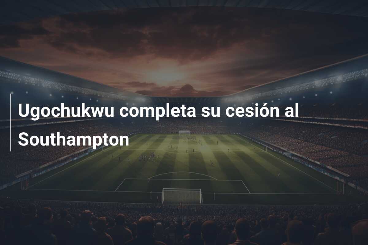 Ugochukwu completa su cesión al Southampton