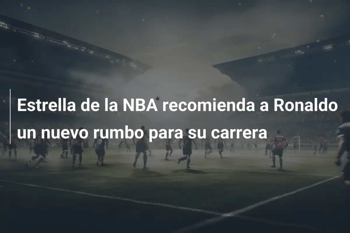 Estrella de la NBA recomienda a Ronaldo un nuevo rumbo para su carrera