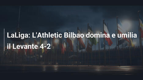 LaLiga: L'Athletic Bilbao domina e umilia il Levante 4-2