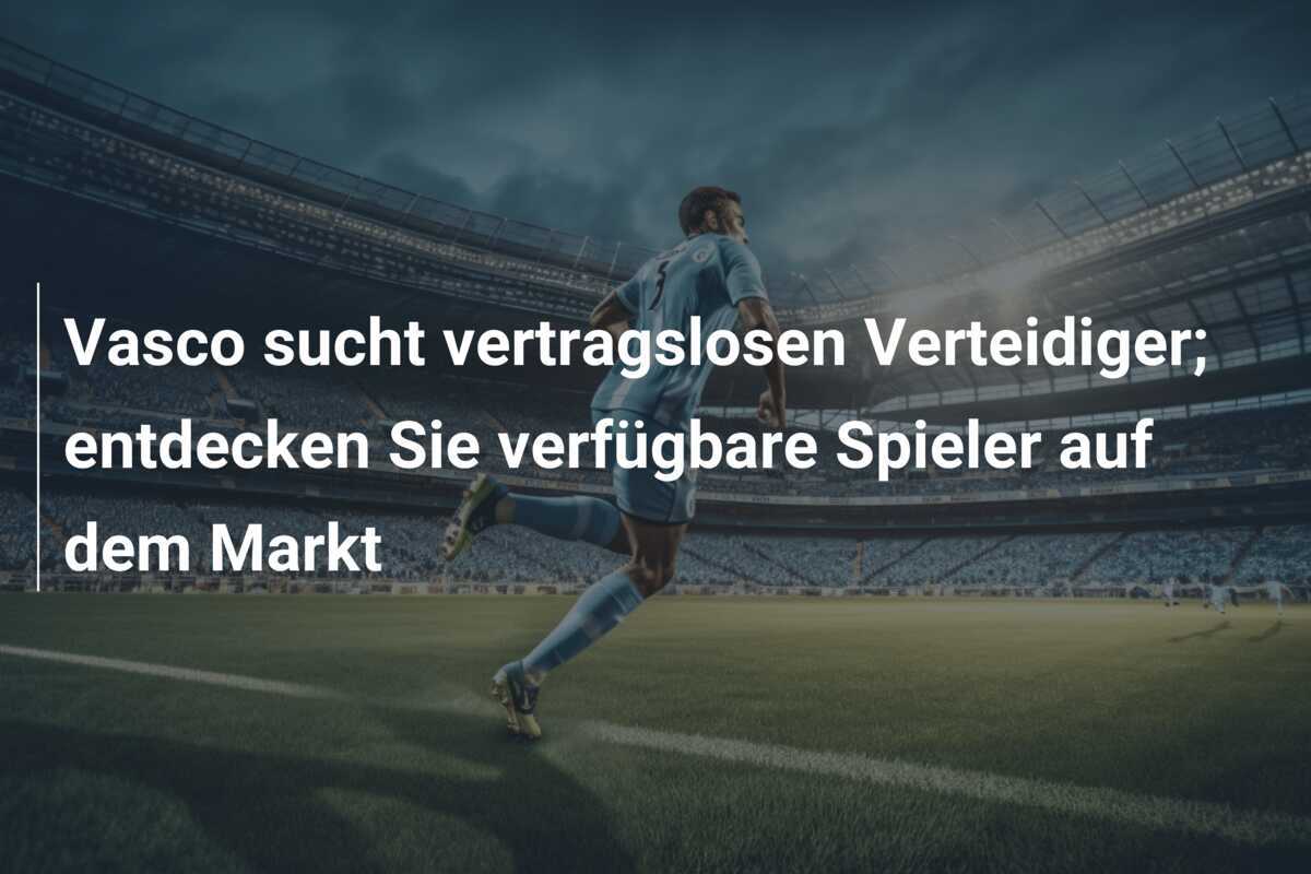 Vasco sucht vertragslosen Verteidiger; entdecken Sie verfügbare Spieler auf dem Markt