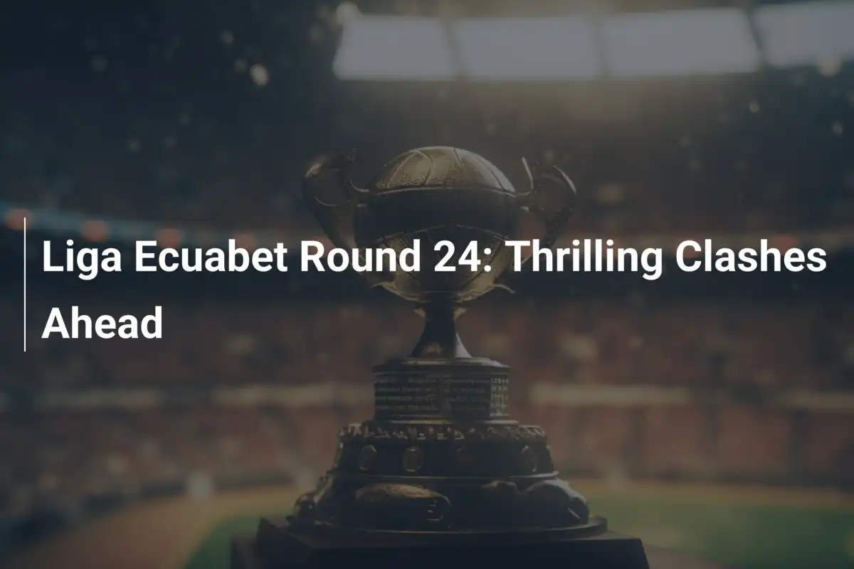 Liga Ecuabet, Gara 24: Battaglie Infuocate in Arrivo