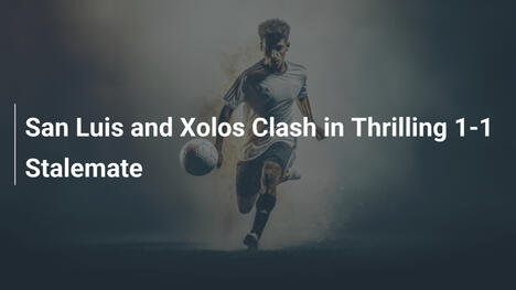 San Luis e Xolos pareggiano 1-1 in un duello thrilling