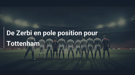 De Zerbi en pole position pour Tottenham