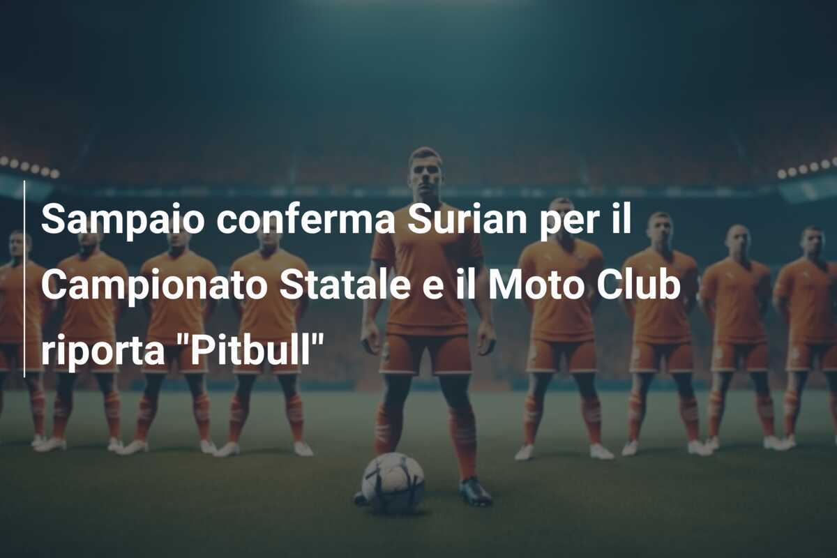 Sampaio conferma Surian per il Campionato Statale e il Moto Club riporta "Pitbull"