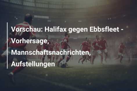 Vorschau: Halifax gegen Ebbsfleet – Vorhersage, Mannschaftsnachrichten, Aufstellungen