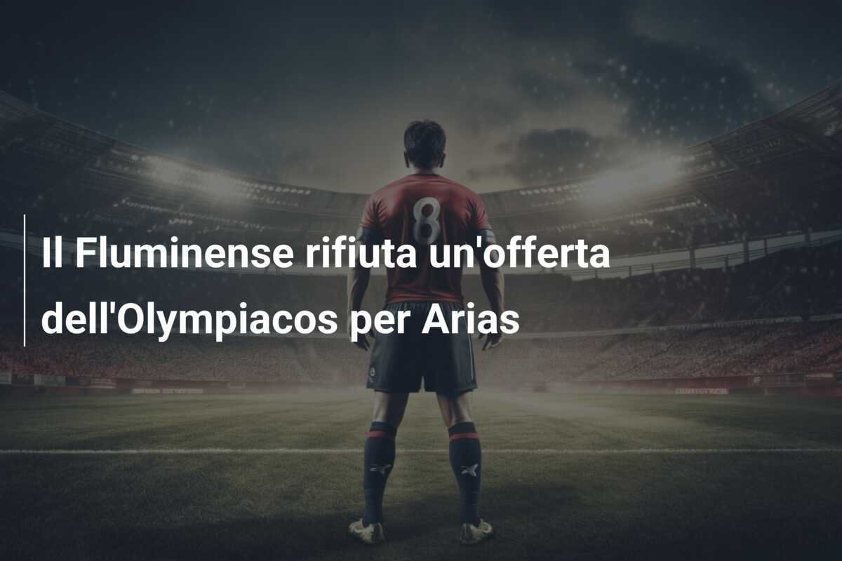 Il Fluminense rifiuta un'offerta dell'Olympiacos per Arias