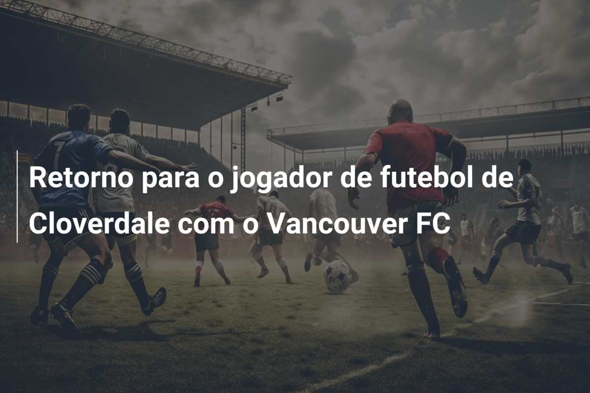 Retorno para o jogador de futebol de Cloverdale com o Vancouver FC
