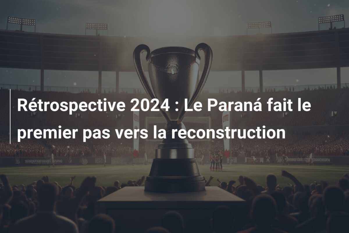 Rétrospective 2024 : Le Paraná fait le premier pas vers la reconstruction