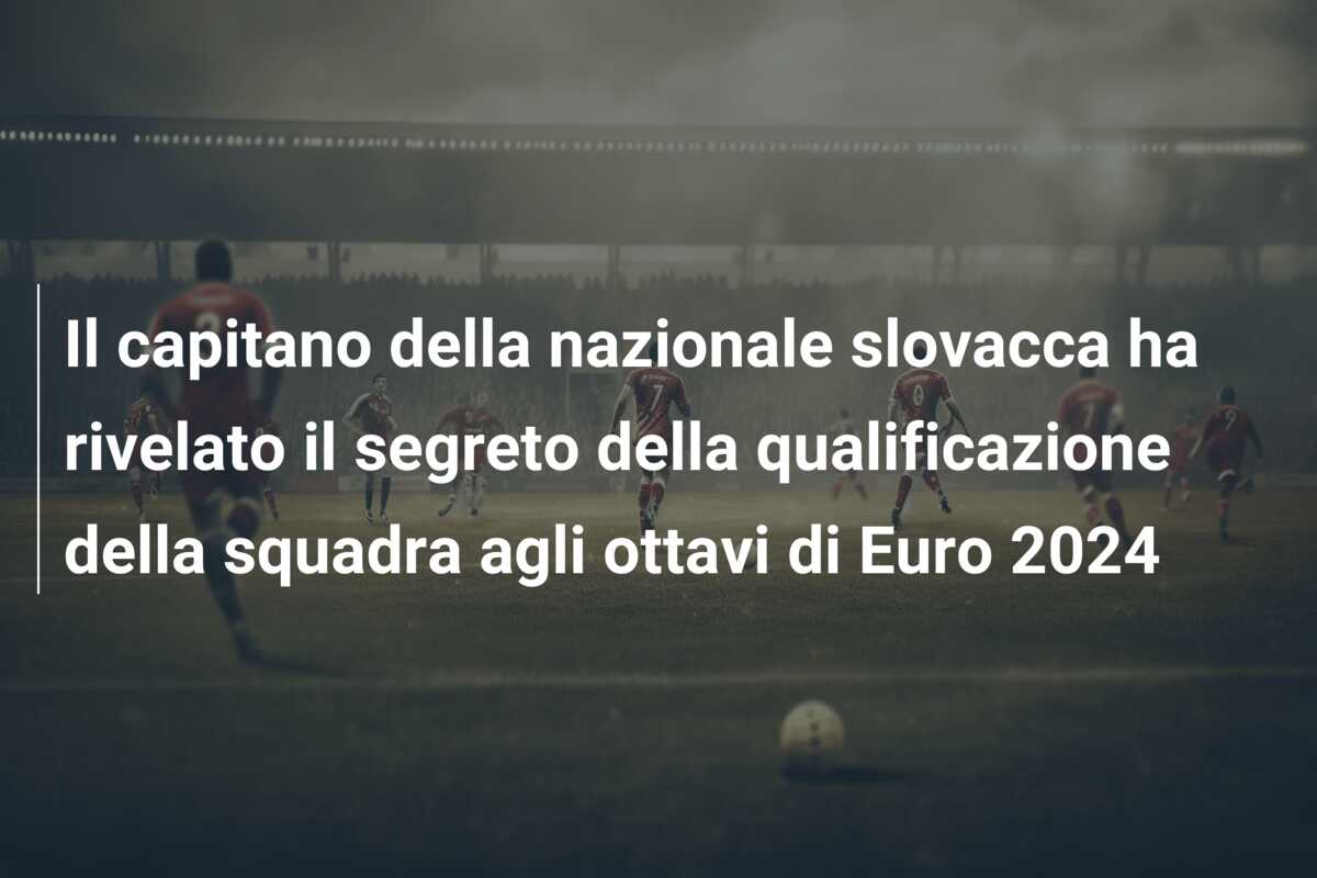 Il capitano della nazionale slovacca ha rivelato il segreto della qualificazione della squadra agli ottavi di Euro 2024