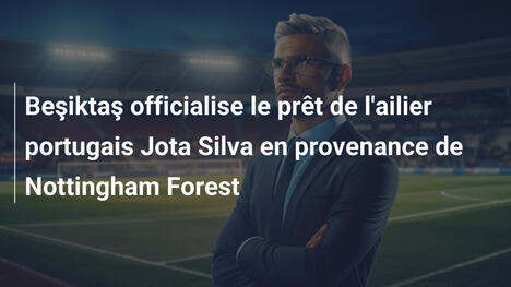 Beşiktaş officialise le prêt de l'ailier portugais Jota Silva en provenance de Nottingham Forest