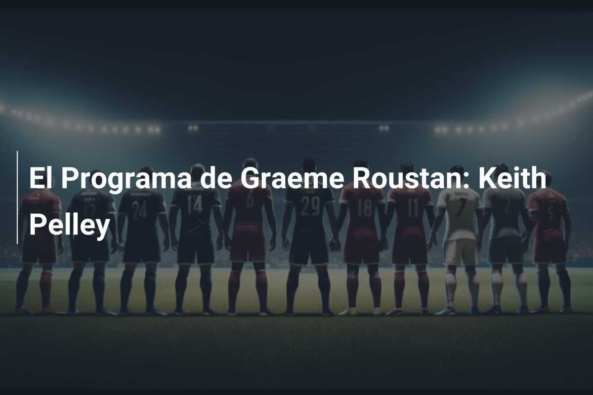 El Programa de Graeme Roustan: Keith Pelley