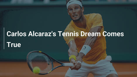 Carlos Alcarazs Tennistraum wird Wirklichkeit