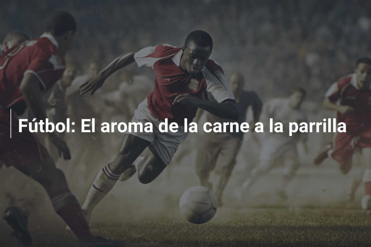 Fútbol: El aroma de la carne a la parrilla
