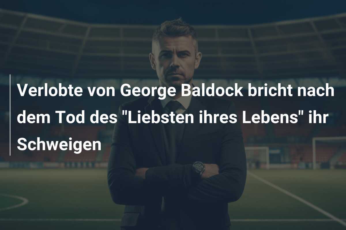 Verlobte von George Baldock bricht nach dem Tod des "Liebsten ihres Lebens" ihr Schweigen
