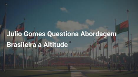 Julio Gomes Questiona Abordagem Brasileira a Altitude