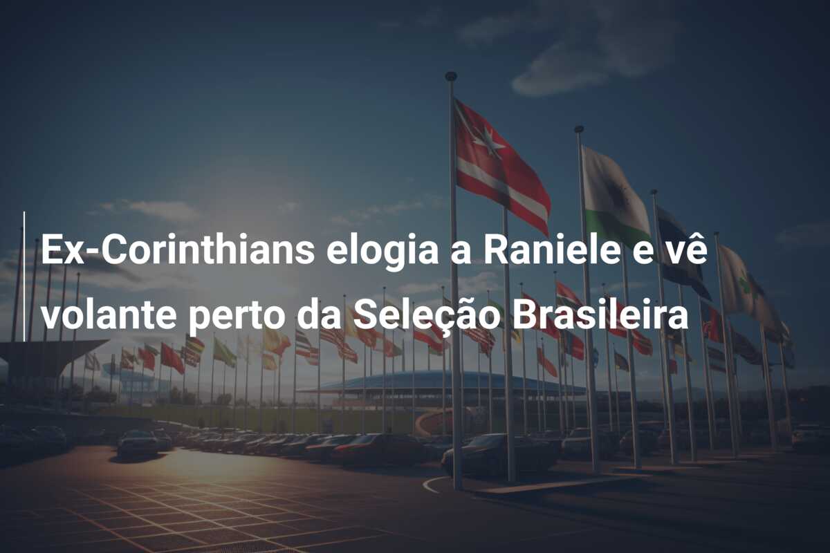 Ex-Corinthians elogia a Raniele e vê volante perto da Seleção Brasileira