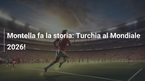 Montella fa la storia: Turchia al Mondiale 2026!
