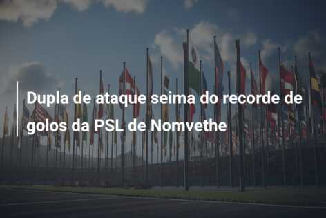 Dupla de ataque seima do recorde de golos da PSL de Nomvethe