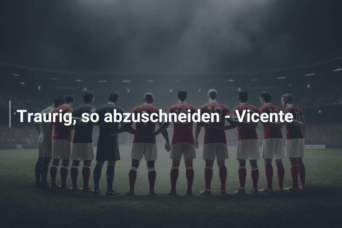 Traurig, so abzuschneiden - Vicente