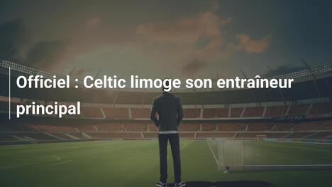 Officiel : Celtic limoge son entraîneur principal