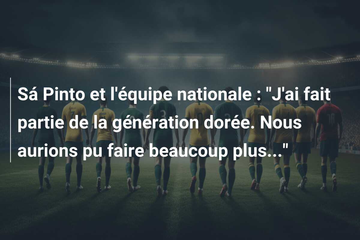Sá Pinto et l’équipe nationale : “J’ai fait partie de la génération dorée. Nous aurions pu faire beaucoup plus…”