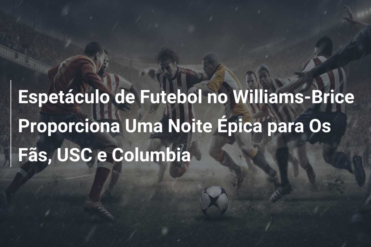 Espetáculo de Futebol no Williams-Brice Proporciona Uma Noite Épica para Os Fãs, USC e Columbia