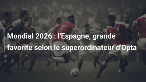 Mondial 2026 : l'Espagne, grande favorite selon le superordinateur d'Opta