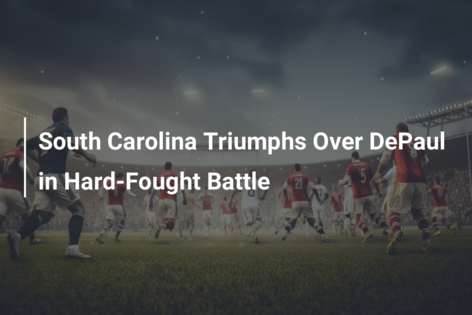 South Carolina Triumphs Over DePaul in Hard-Fought Battle