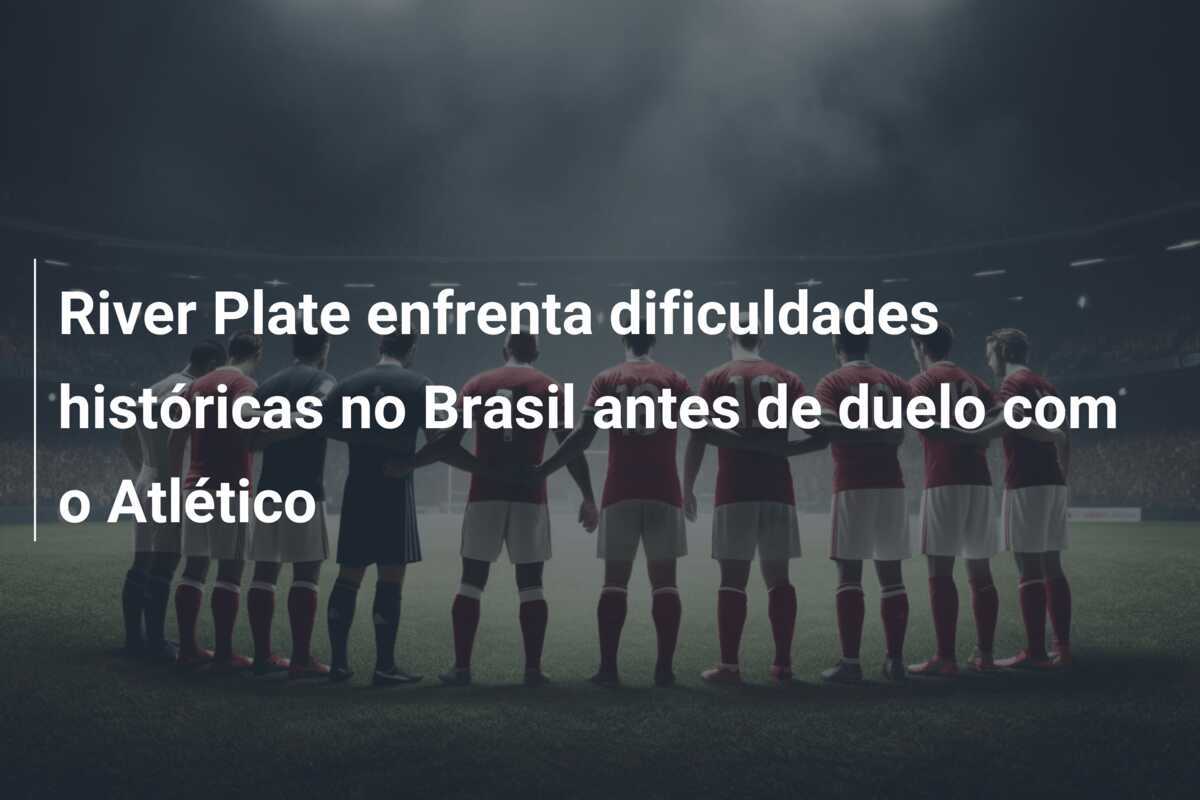 River Plate enfrenta dificuldades históricas no Brasil antes de duelo com o Atlético