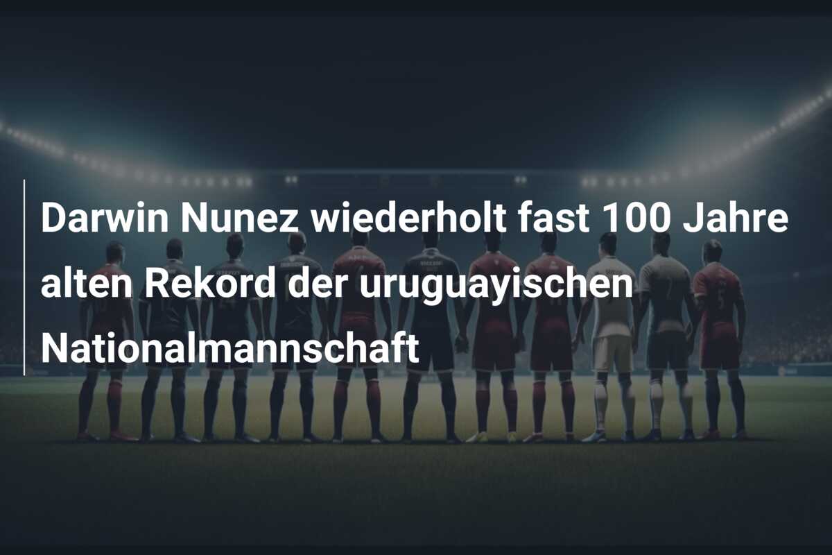 Darwin Nunez wiederholt fast 100 Jahre alten Rekord der uruguayischen Nationalmannschaft