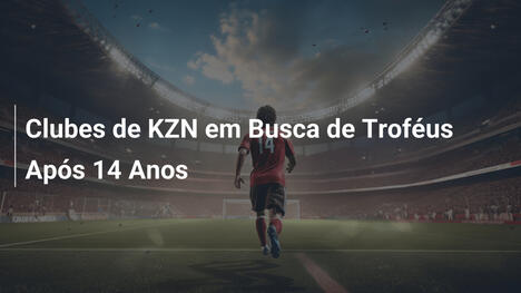 Clubes de KZN em Busca de Troféus Após 14 Anos