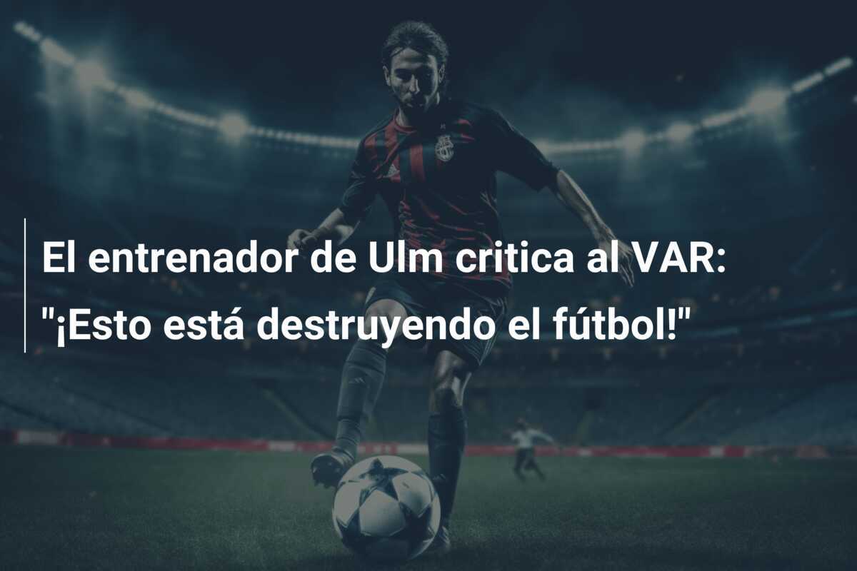 El entrenador de Ulm critica al VAR: "¡Esto está destruyendo el fútbol!"