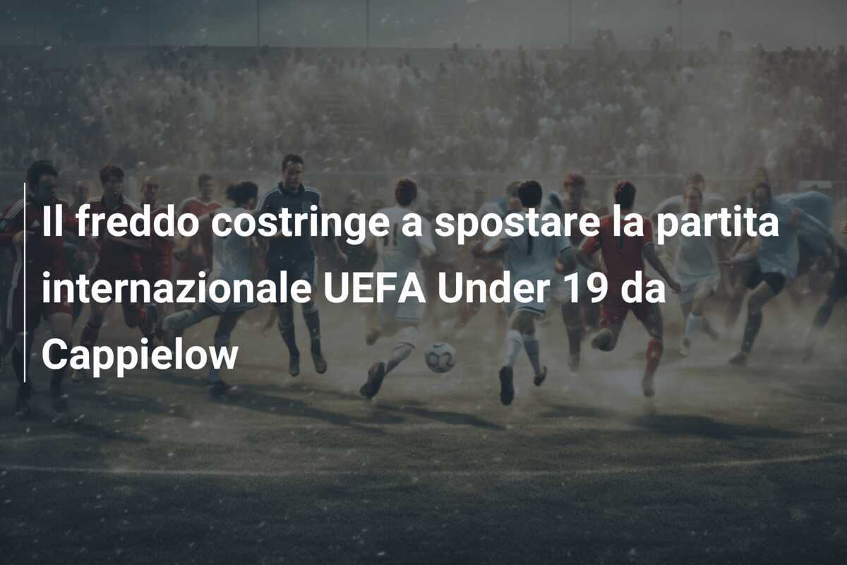 Il freddo costringe a spostare la partita internazionale UEFA Under 19 da Cappielow