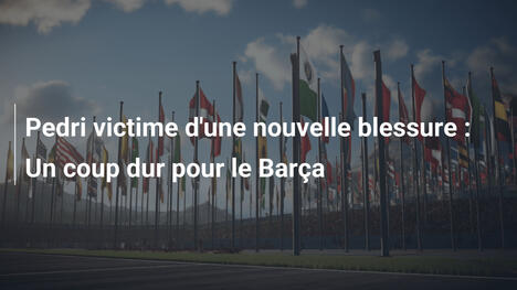 Pedri victime d'une nouvelle blessure : Un coup dur pour le Barça