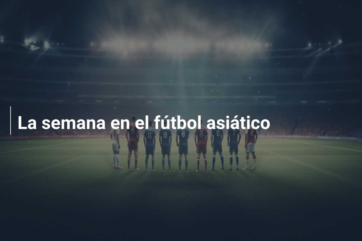 La semana en el fútbol asiático