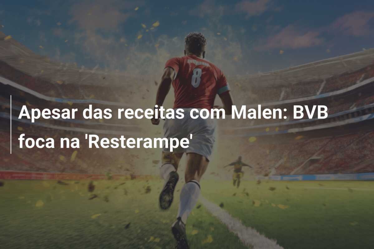 Apesar das receitas com Malen: BVB foca na 'Resterampe'