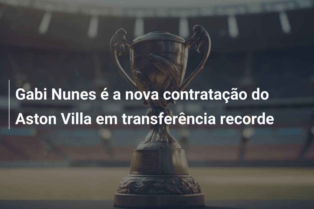 Gabi Nunes é a nova contratação do Aston Villa em transferência recorde