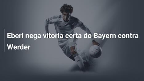 Eberl nega vitoria certa do Bayern contra Werder