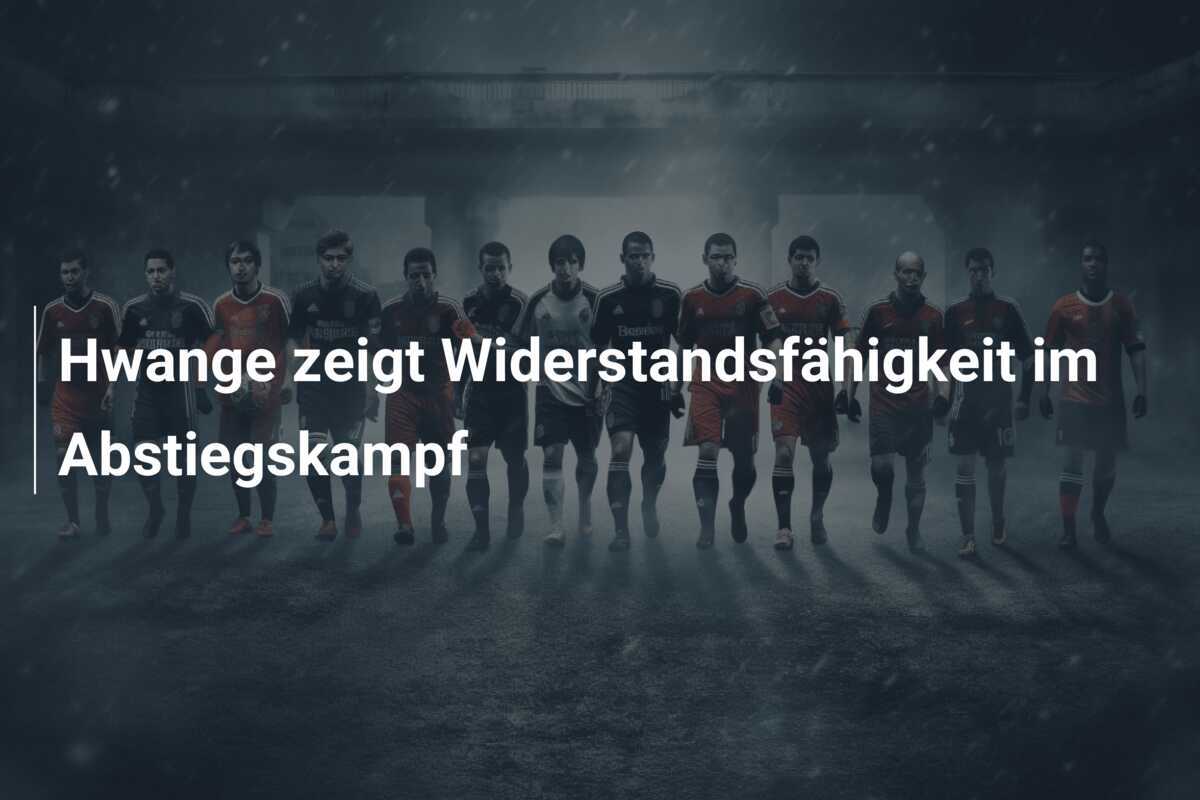 Hwange zeigt Widerstandsfähigkeit im Abstiegskampf