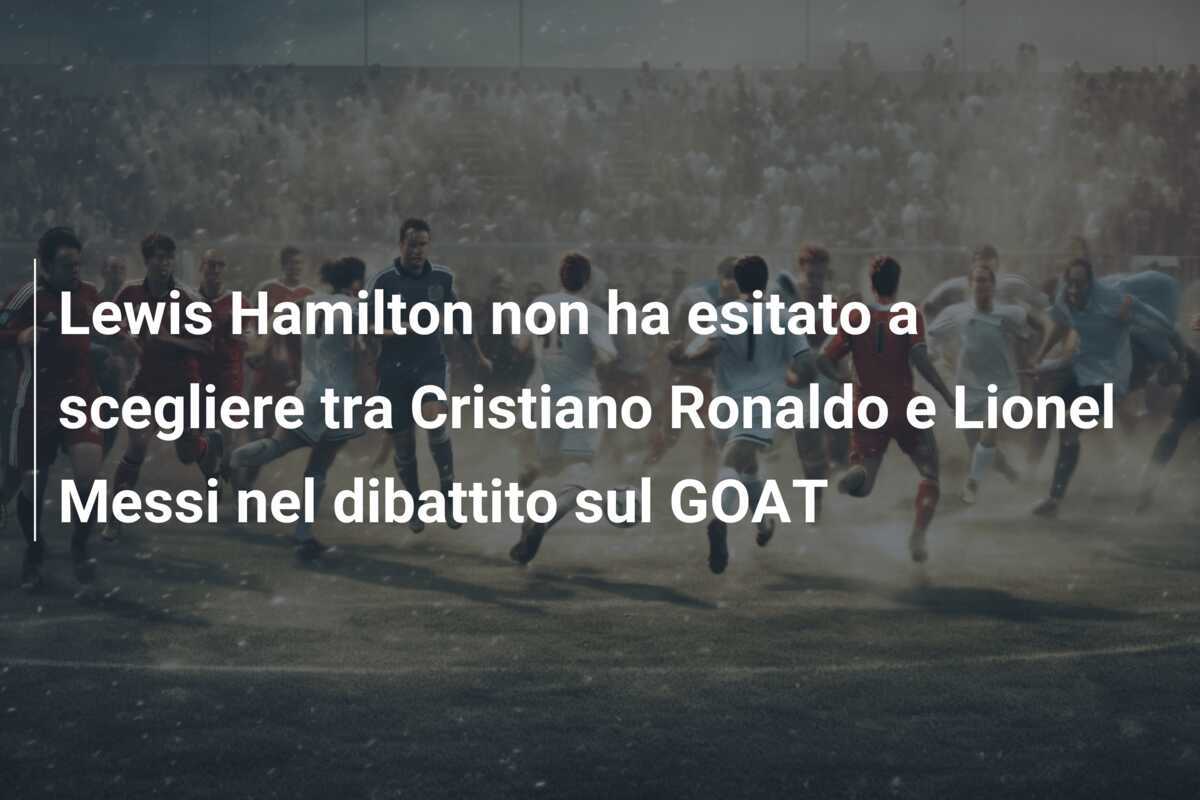 Lewis Hamilton non ha esitato a scegliere tra Cristiano Ronaldo e Lionel Messi nel dibattito sul GOAT